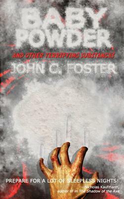 Baby Powder and Other Terrifying Substances by John C. Foster