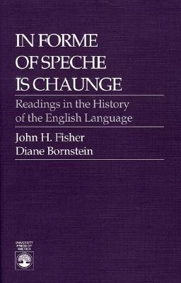In Forme of Speche Is Chaunge by John H. Fisher, Diane D. Bornstein