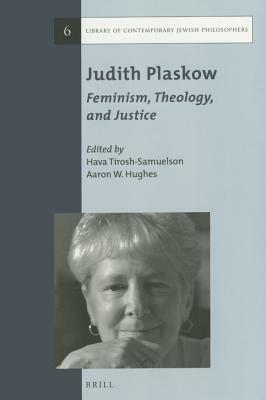 Judith Plaskow: Feminism, Theology, and Justice by Judith Plaskow