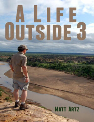 A Life Outside 3: Stories from Wild Places by Matt Artz