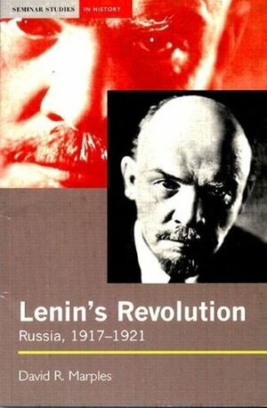 Lenin's Revolution: Russia, 1917-1921 by David R. Marples