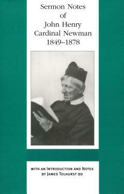 Sermon Notes of John Henry Cardinal Newman, 1849-1878 by John Henry Cardinal Newman