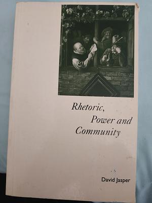 Rhetoric, power and community by David Jasper