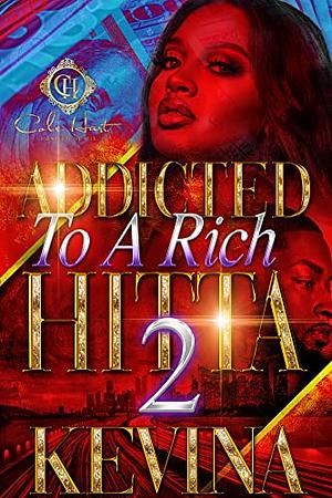 Addicted To A Rich Hitta 2 by Kevina Hopkins