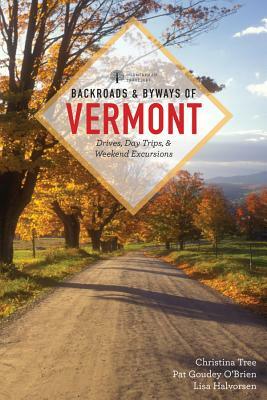 Backroads & Byways of Vermont by Lisa Halvorsen, Christina Tree, Pat Goudey O'Brien