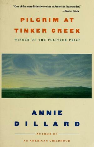 Pilgrim at Tinker Creek by Annie Dillard