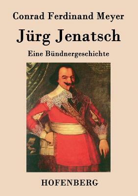 Jürg Jenatsch: Eine Bündnergeschichte by Conrad Ferdinand Meyer