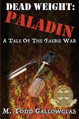 Dead Weight: Paladin: A Tale of the Faerie War by M. Todd Gallowglas