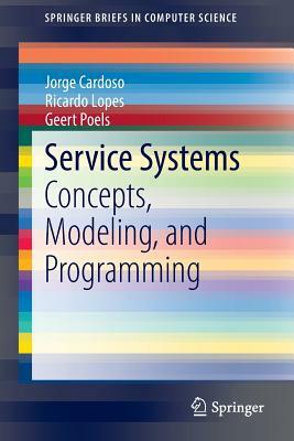 Service Systems: Concepts, Modeling, and Programming by Ricardo Lopes, Geert Poels, Jorge Cardoso