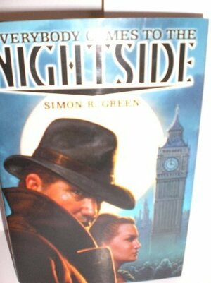 Everybody Comes to the Nightside by Simon R. Green