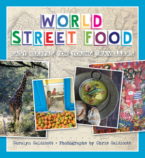 World Street Food: Easy Recipes for Young Travellers by Chris Caldicott, Carolyn Caldicott