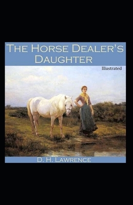 The Horse Dealer's Daughter Illustrated by D.H. Lawrence