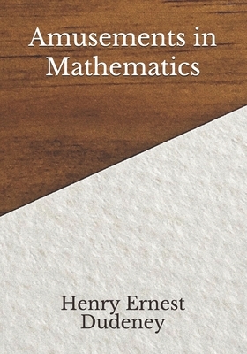 Amusements in Mathematics by Henry Ernest Dudeney