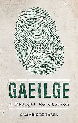 Gaeilge: A Radical Revolution by Caoimhin de Barra