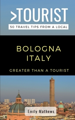 Greater Than a Tourist - Bologna Italy: 50 Travel Tips from a Local by Greater Than a. Tourist, Emily Mathews