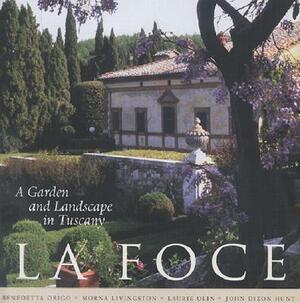 La Foce: A Garden and Landscape in Tuscany by Benedetta Origo, Laurie Olin, Morna Livingston
