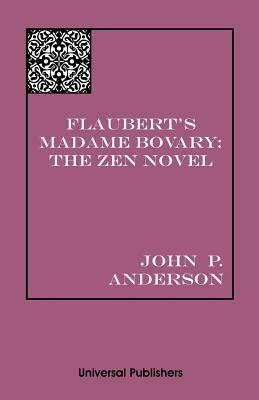 Flaubert's Madame Bovary: The Zen Novel by John Anderson