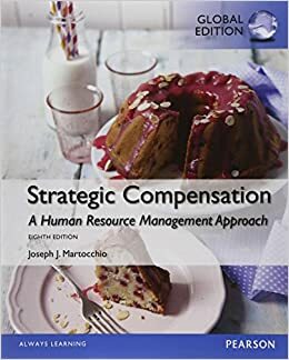 Strategic Compensation A Human Resource Management Approach, Global Edition by Joseph J. Martocchio