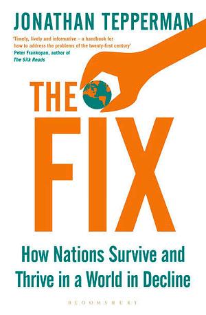 The Fix: How Nations Survive and Thrive in a World in Decline by Jonathan Tepperman