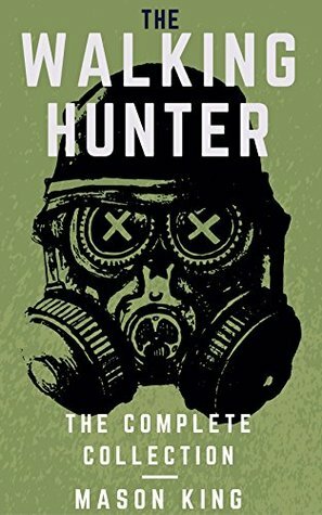 The Walking Hunter: The Complete Collection by Mason King