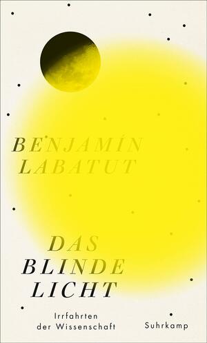 Das blinde Licht: Irrfahrten der Wissenschaft. by Benjamín Labatut