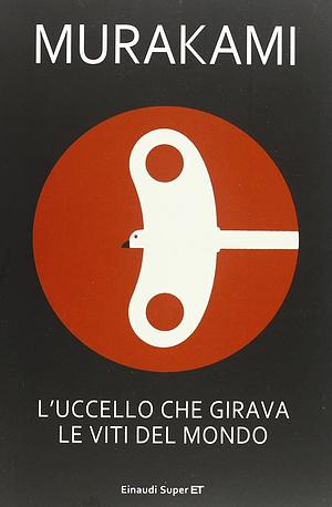 L'uccello che girava le viti del mondo by Haruki Murakami