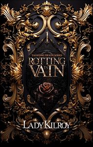 Rotting in Vain by Lady Kilroy, Lady Kilroy