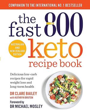 The Fast 800 Keto Recipe Book: Delicious Low-Carb Recipes for Rapid Weight Loss and Long-term Health by Kathryn Bruton, Clare Bailey