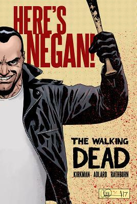 The Walking Dead: Here's Negan! by Charlie Adlard, Cliff Rathburn, Robert Kirkman