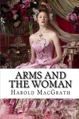 Arms and the Woman Illustrated by Harold Macgrath