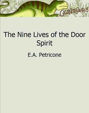 The Nine Lives of the Door Spirit by E.A. Petricone