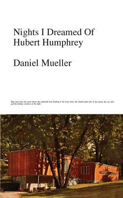 Nights I Dreamed of Hubert Humphrey by Daniel Mueller