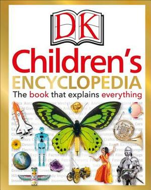 DK Children's Encyclopedia: The Book That Explains Everything by D.K. Publishing