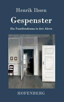 Gespenster: Ein Familiendrama in drei Akten by Henrik Ibsen