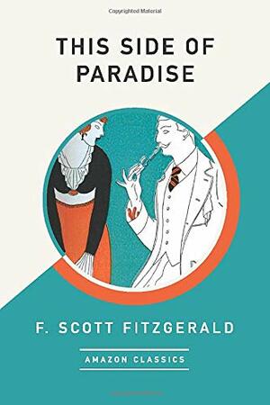 This Side of Paradise (AmazonClassics Edition) by F. Scott Fitzgerald