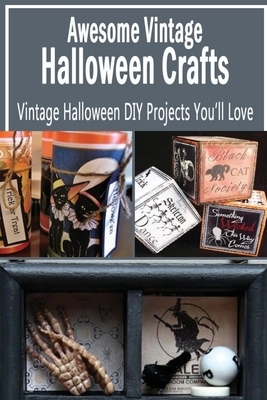 Awesome Vintage Halloween Crafts: Vintage Halloween DIY Projects You'll Love: Halloween Vintage Crafts by Rocio Solis