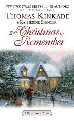 A Christmas To Remember: A Cape Light Novel by Thomas Kinkade, Katherine Spencer