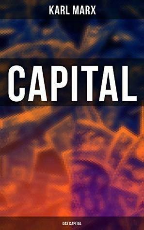 Capital: Complete Edition – Including The Communist Manifesto, Wage-Labour and Capital, & Wages, Price and Profit by Samuel Moore, Edward Aveling, Eleanor Marx, Karl Marx, Friedrich Engels