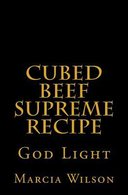 Cubed Beef Supreme Recipe: God Light by Marcia Wilson