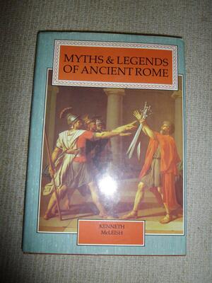 Myths and Legends of Ancient Rome by Kenneth McLeish