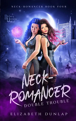 Neck-Romancer: Double Trouble by Elizabeth Dunlap