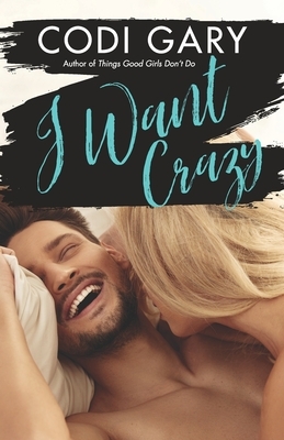 I Want Crazy by Codi Gary