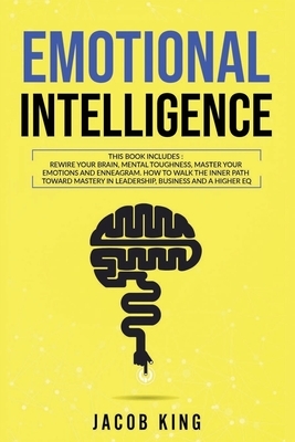 Emotional Intelligence: This Book Includes: Rewire Your Brain, Mental Toughness, Master Your Emotions and Enneagram. How To Walk The Inner Pat by Jacob King