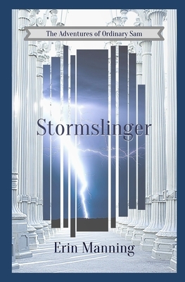 The Adventures of Ordinary Sam: Book Two: Stormslinger by Erin Manning