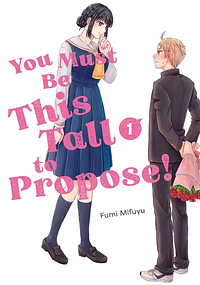 You Must Be This Tall to Propose!, Volume 1 by Fumi Mifuyu
