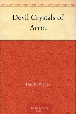 Devil Crystals of Arret by Hal K. Wells