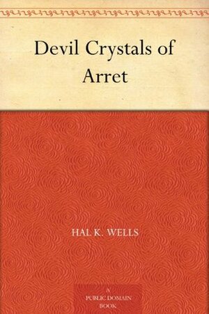 Devil Crystals of Arret by Hal K. Wells