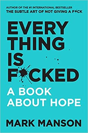 Everything is F*cked: A Book About Hope by Mark Manson