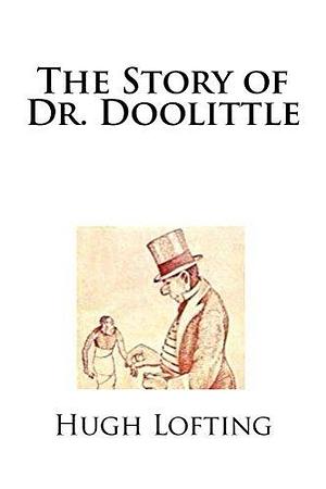 The Story of Dr. Doolittle - ILLUSTRATED by The Gunston Trust, Hugh Lofting, Hugh Lofting