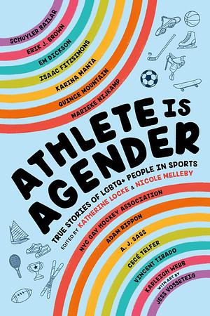 Athlete Is Agender: True Stories of LGBTQ+ People in Sports by Nicole Melleby, Katherine Locke